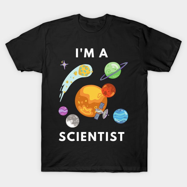 I am a Scientist - Astronomy T-Shirt by Chigurena